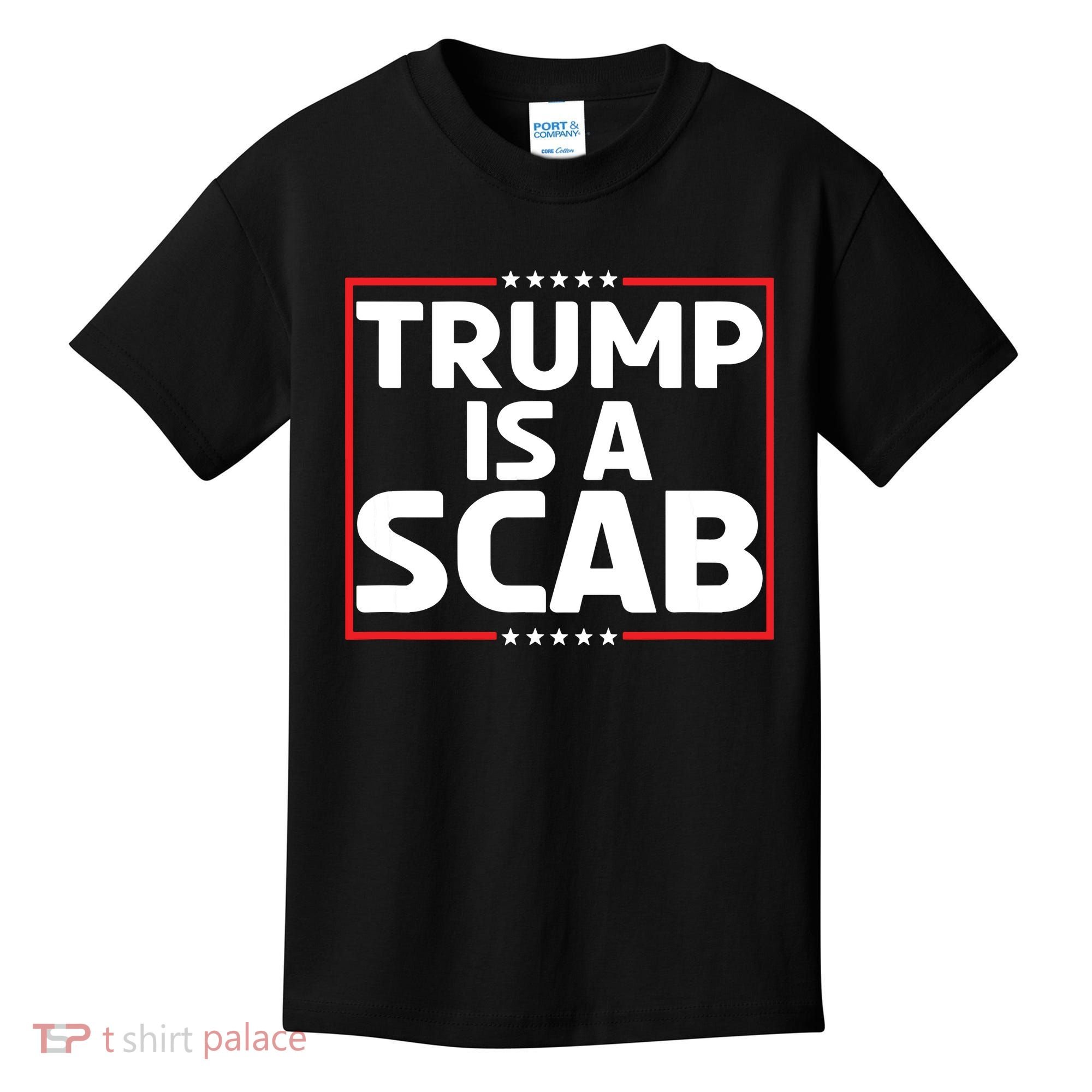 Trump Is A Scab Kids T-Shirt