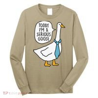 Today IM A Serious Goose Long Sleeve Shirt thumb 0