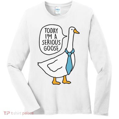 Today IM A Serious Goose Women's Long Sleeve Shirt