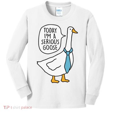 Today IM A Serious Goose Kids Long Sleeve Shirt