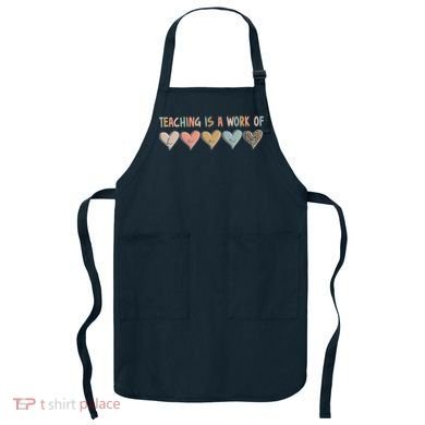Teaching Is A Work Of Hearts Apron