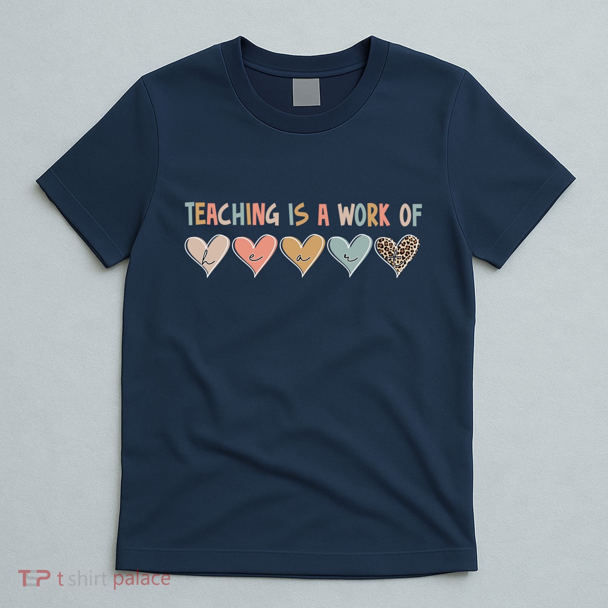 Teaching Is A Work Of Hearts T-Shirt