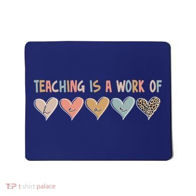 Teaching Is A Work Of Hearts Mousepad