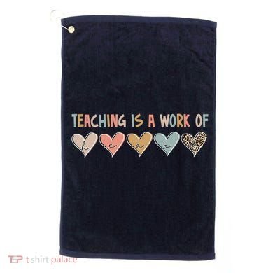 Teaching Is A Work Of Hearts Golf Towel