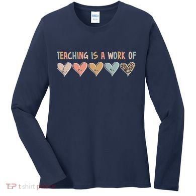 Teaching Is A Work Of Hearts Women's Long Sleeve Shirt