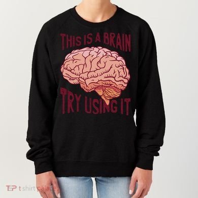 This Is A Brain Try Using It Funny Women's Sweatshirt