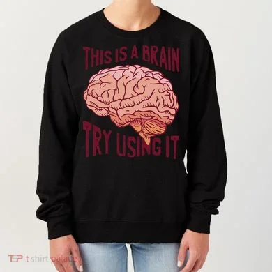 This Is A Brain Try Using It Funny Women's Sweatshirt