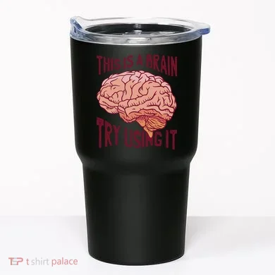 This Is A Brain Try Using It Funny Tumbler