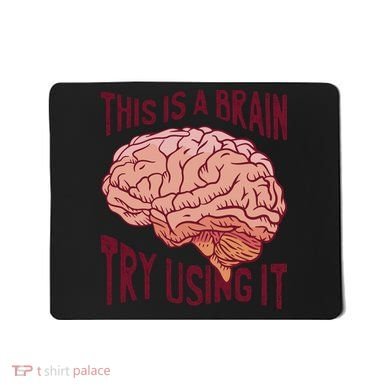 This Is A Brain Try Using It Funny Mousepad