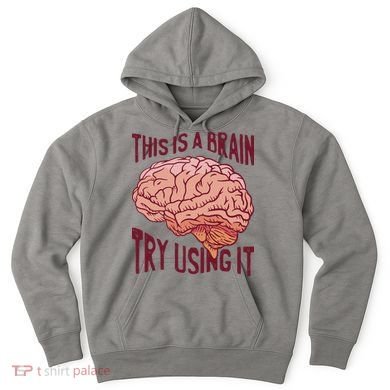 This Is A Brain Try Using It Funny Hoodie