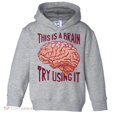 This Is A Brain Try Using It Funny Toddler Hoodie