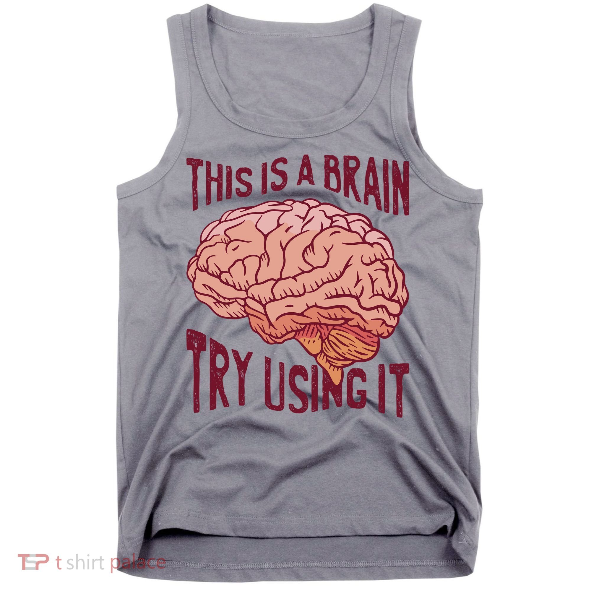 This Is A Brain Try Using It Funny Tank Top