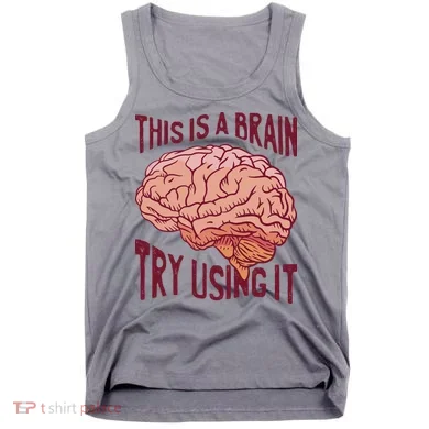 This Is A Brain Try Using It Funny Tank Top