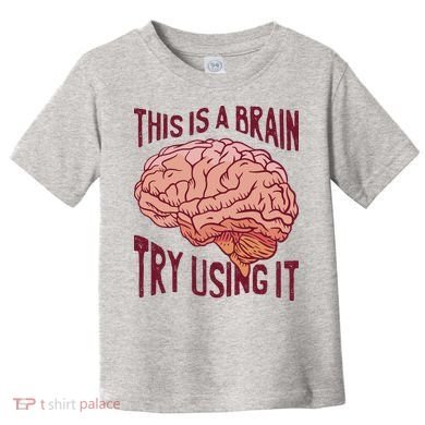 This Is A Brain Try Using It Funny Toddler T-Shirt