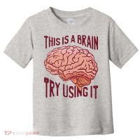 This Is A Brain Try Using It Funny Toddler T-Shirt thumb 0