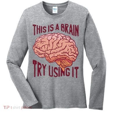 This Is A Brain Try Using It Funny Women's Long Sleeve Shirt