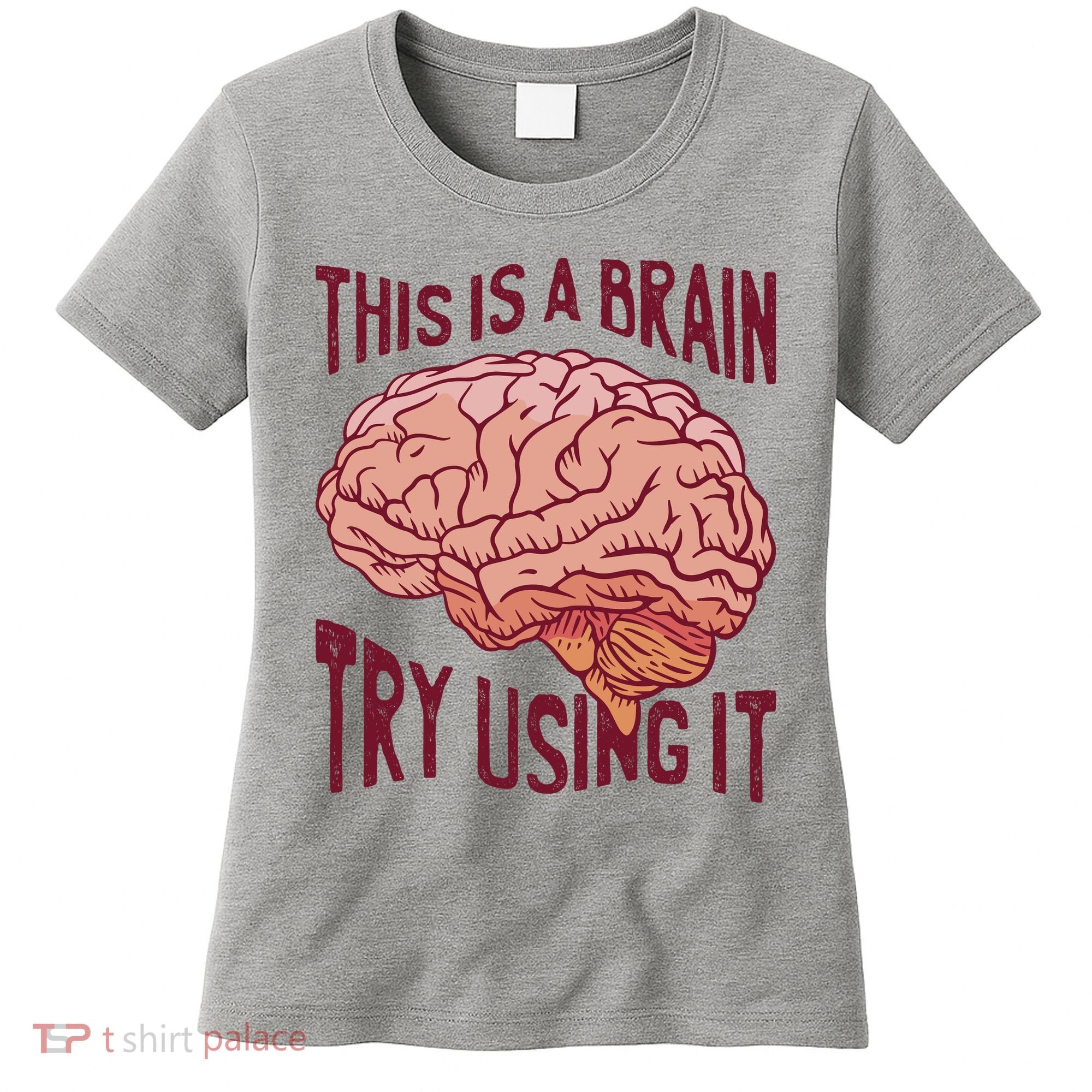 This Is A Brain Try Using It Funny Women's T-Shirt