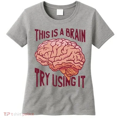 This Is A Brain Try Using It Funny Women's T-Shirt