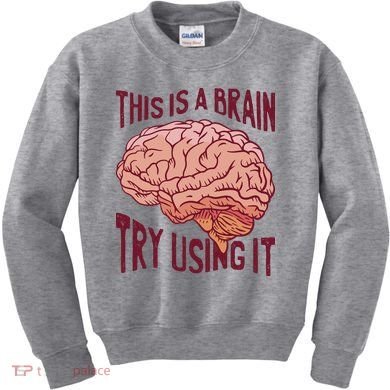 This Is A Brain Try Using It Funny Kids Sweatshirt