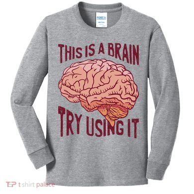 This Is A Brain Try Using It Funny Kids Long Sleeve Shirt