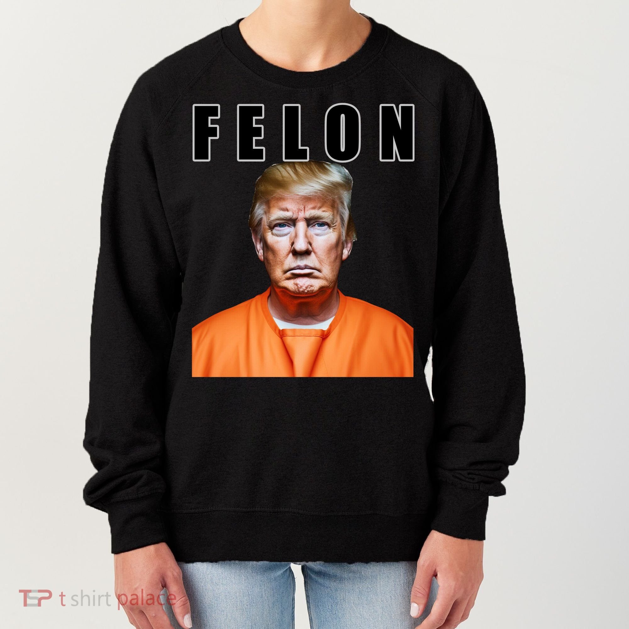 Trump Is A Felon Women's Sweatshirt