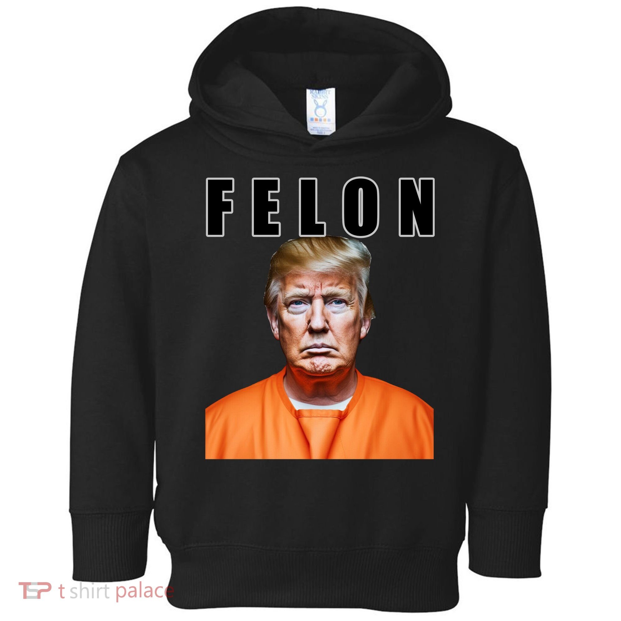 Trump Is A Felon Toddler Hoodie