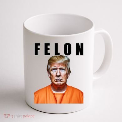 Trump Is A Felon Coffee Mug back