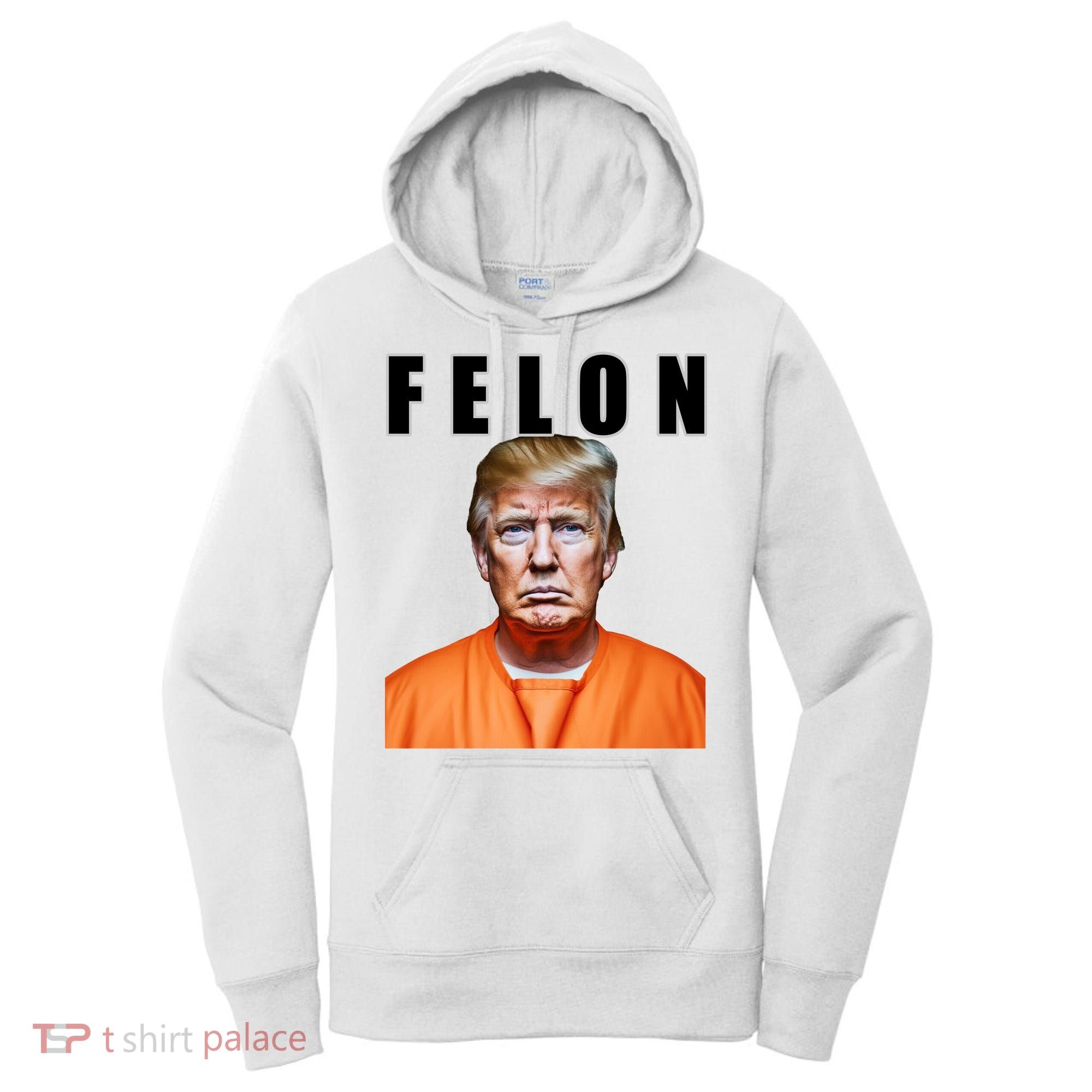 Trump Is A Felon Women's Hoodie