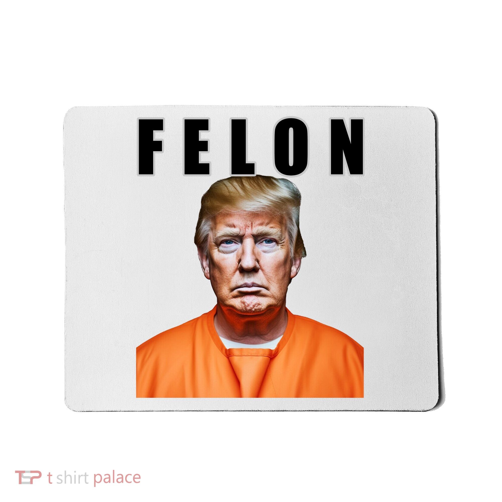 Trump Is A Felon Mousepad