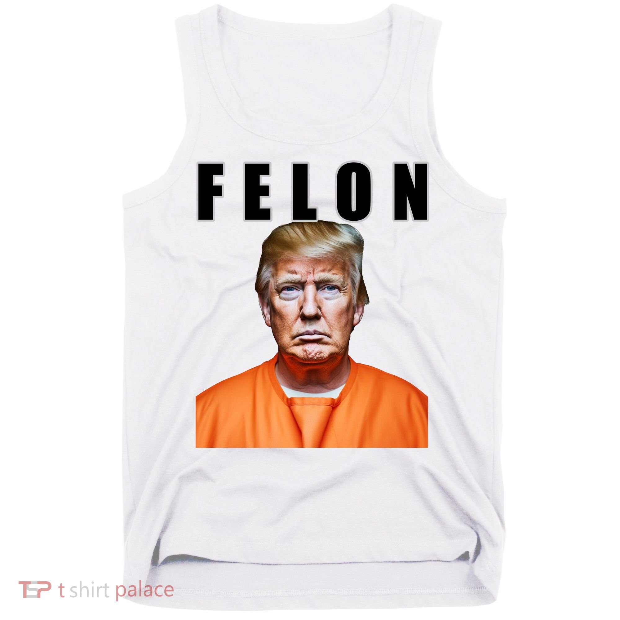 Trump Is A Felon Tank Top