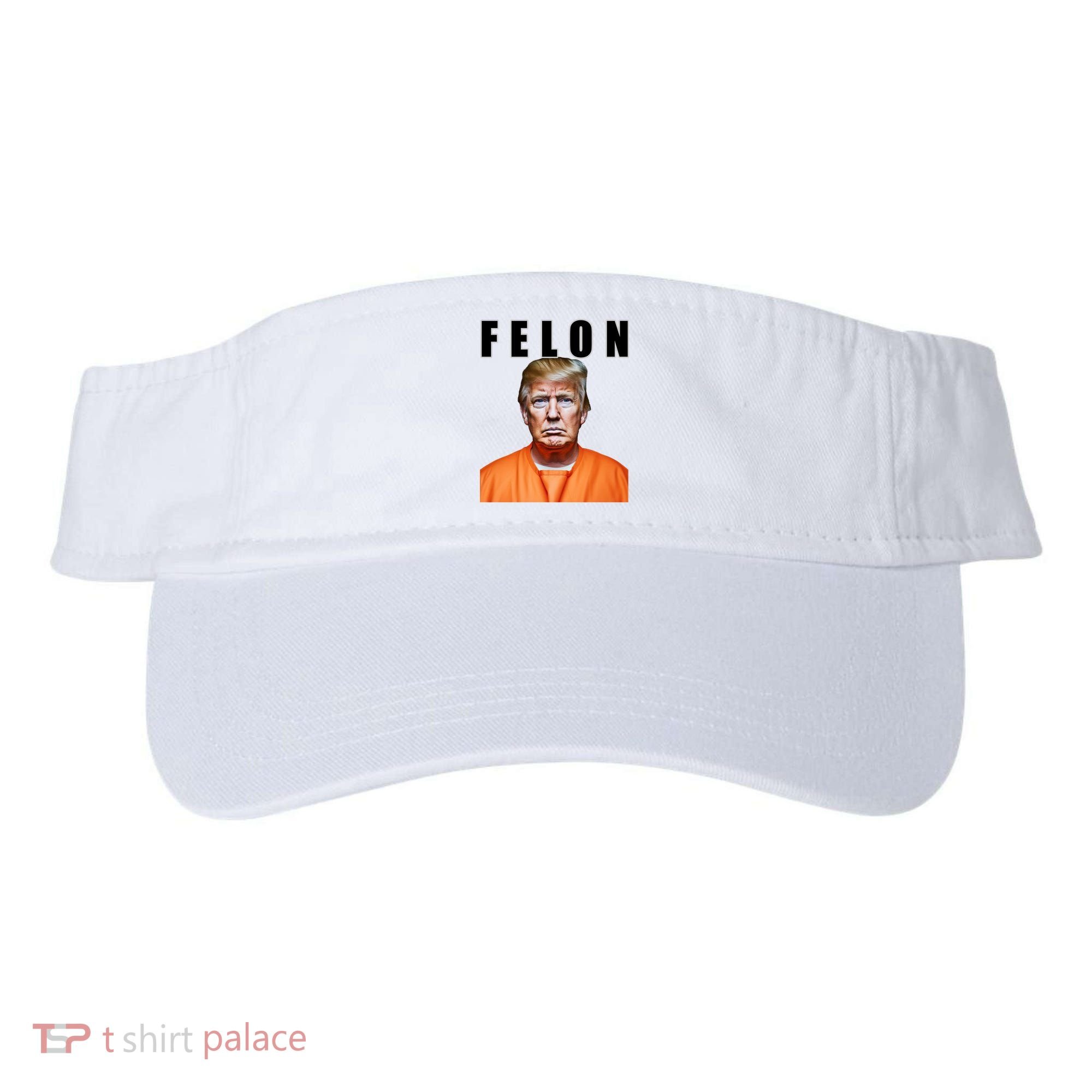Trump Is A Felon Visor