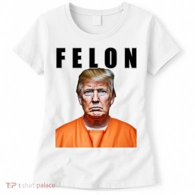 Trump Is A Felon Women's T-Shirt