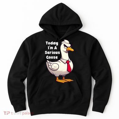 Today I Am A Serious Goose Funny Oddly Specific Dank Meme Hoodie