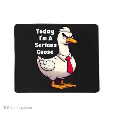 Today I Am A Serious Goose Funny Oddly Specific Dank Meme Mousepad