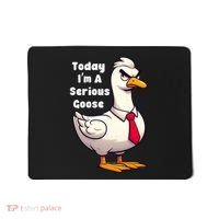 Today I Am A Serious Goose Funny Oddly Specific Dank Meme Mousepad thumb 0