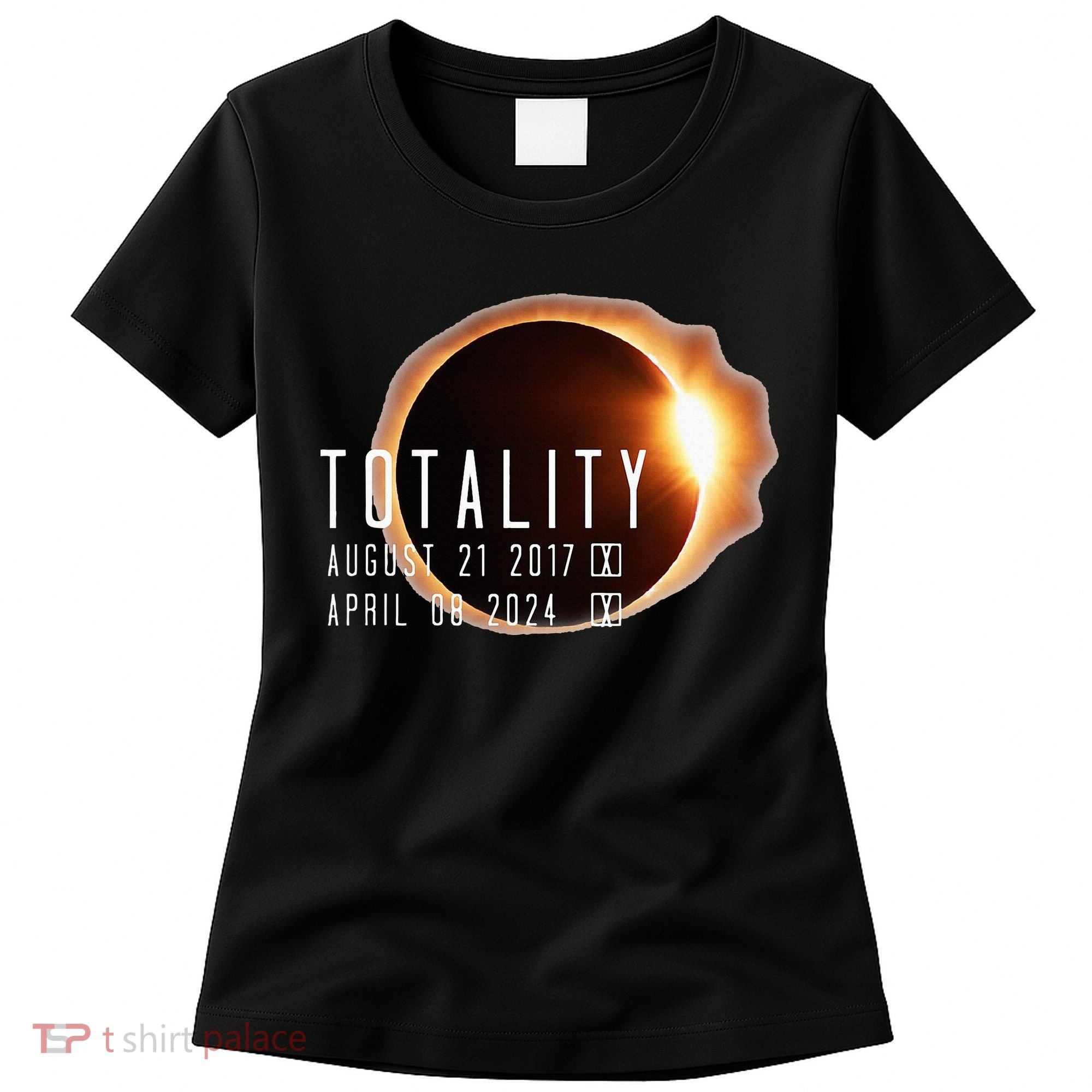 Twice in a Lifetime Totality Solar Eclipse 2017 & 2024 Women's T-Shirt