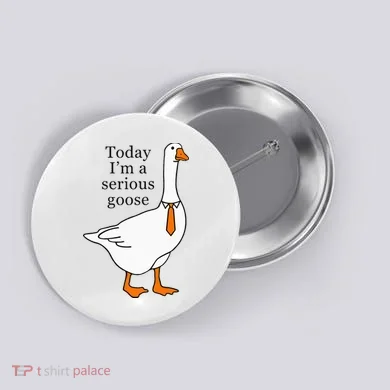 Today IM A Serious Goose Button
