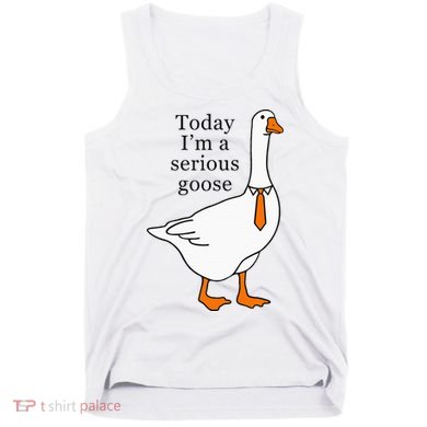 Today IM A Serious Goose Tank Top