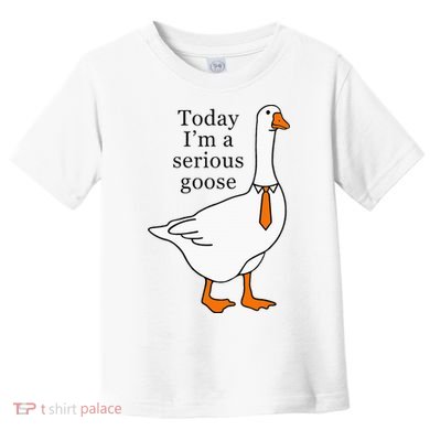 Today IM A Serious Goose Toddler T-Shirt