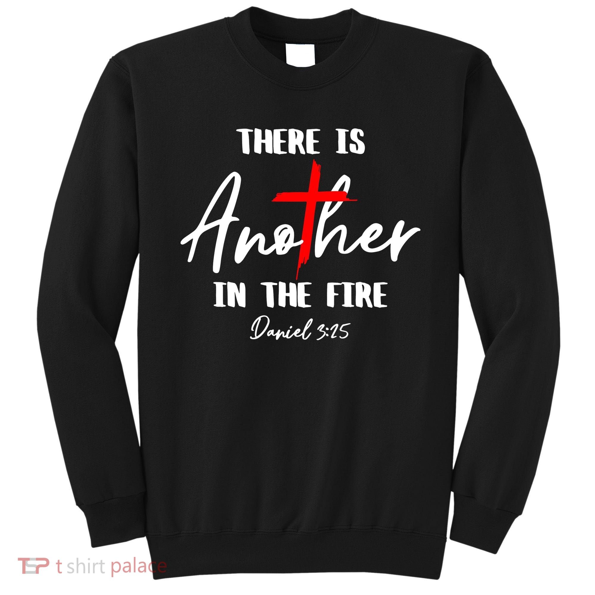 There Is Another In The Fire Christian Religious Sweatshirt