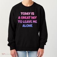 Today Is A Great Day To Leave Me Alone Women's Sweatshirt thumb 0