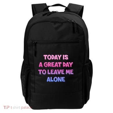 Today Is A Great Day To Leave Me Alone Backpack