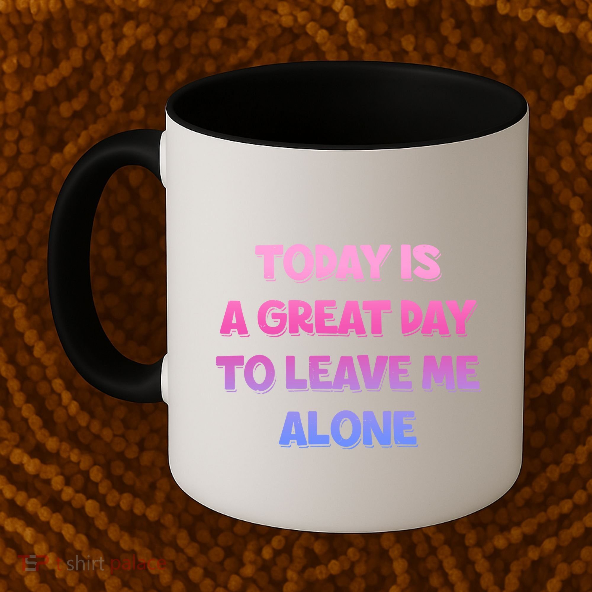 Today Is A Great Day To Leave Me Alone Coffee Mug