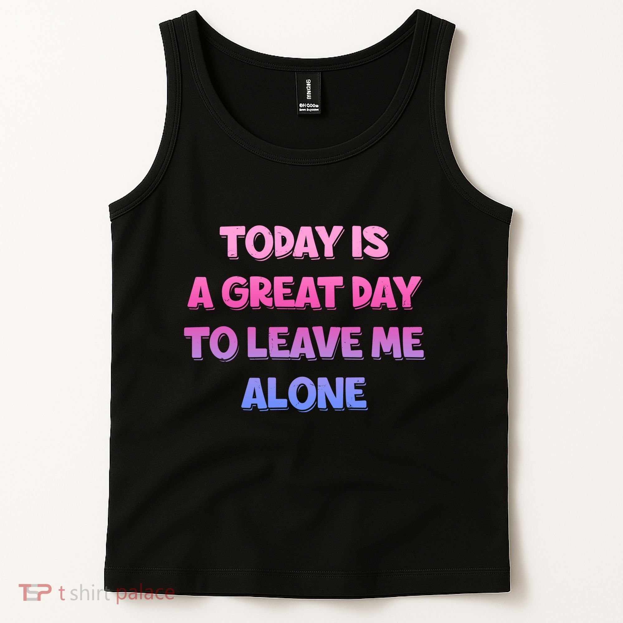 Today Is A Great Day To Leave Me Alone Tank Top