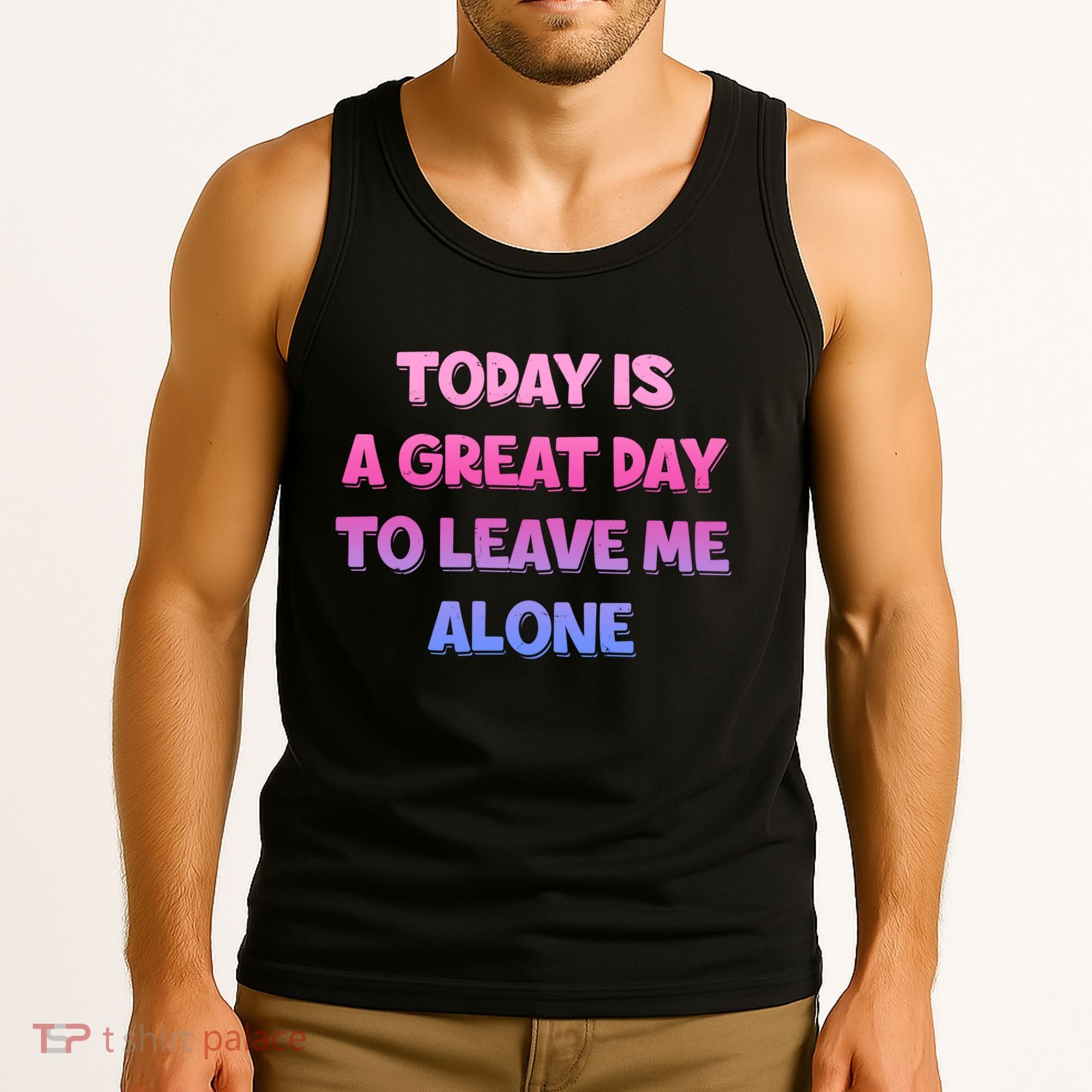 Today Is A Great Day To Leave Me Alone Tank Top