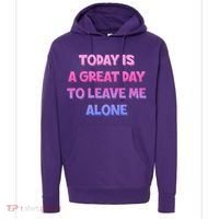 Today Is A Great Day To Leave Me Alone Hoodie thumb 0