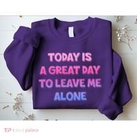 Today Is A Great Day To Leave Me Alone Sweatshirt thumb 2