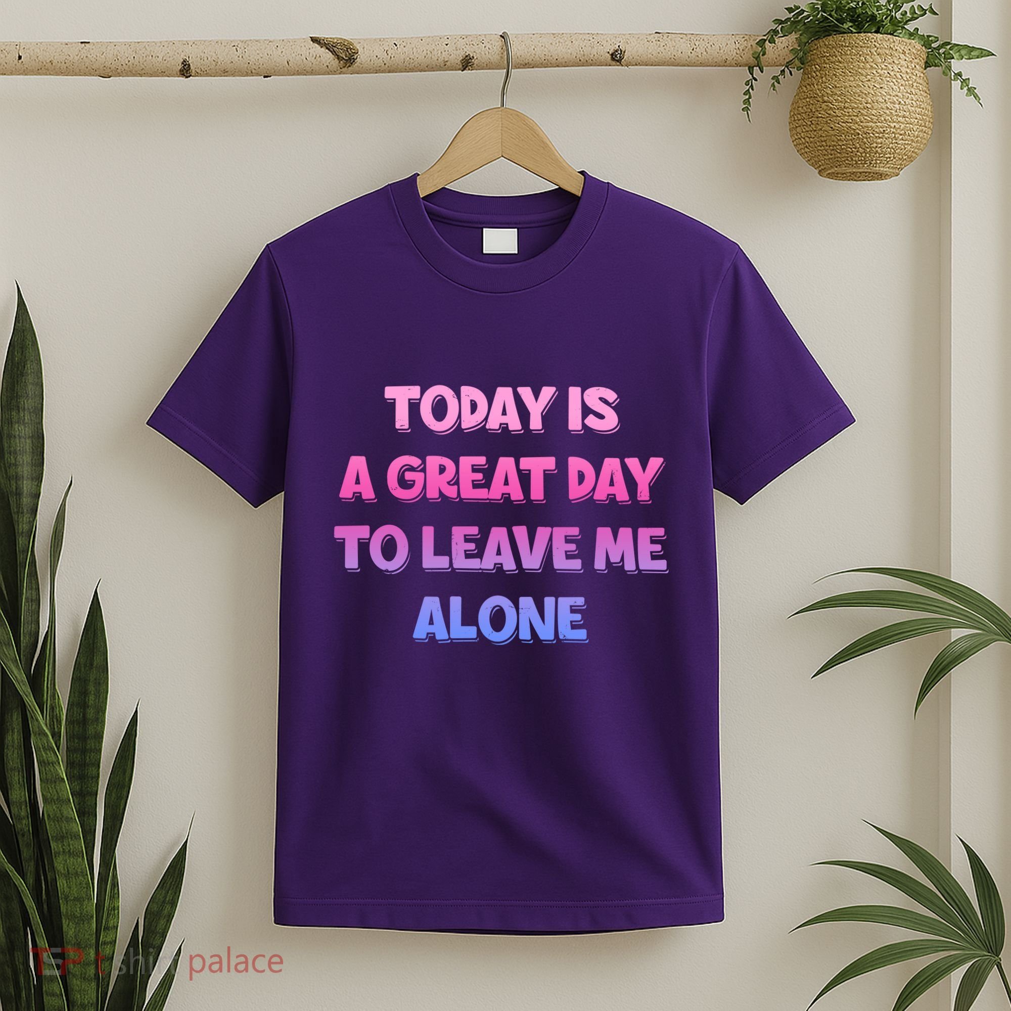 Today Is A Great Day To Leave Me Alone T-Shirt
