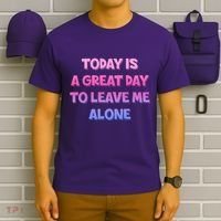 Today Is A Great Day To Leave Me Alone T-Shirt thumb 6
