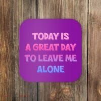 Today Is A Great Day To Leave Me Alone Coaster thumb 0